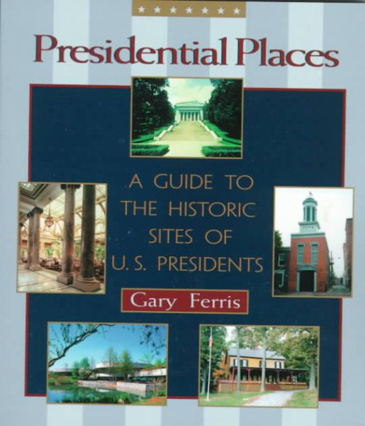 Presidential Places: A Guide to the Historic Sites of U.S. Presidents cover