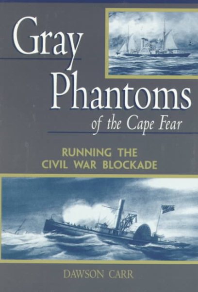 Gray Phantoms of the Cape Fear : Running the Civil War Blockade cover
