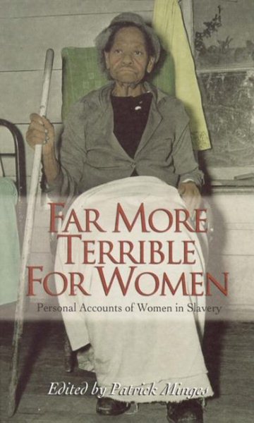 Far More Terrible for Women: Personal Accounts of Women in Slavery (Real Voices, Real History)