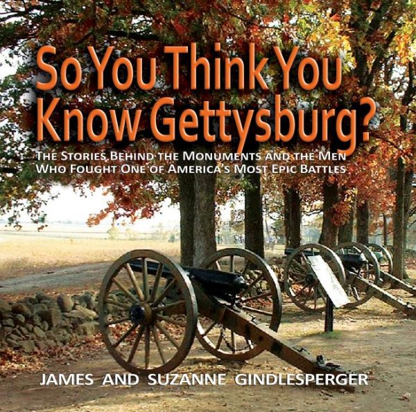 So You Think You Know Gettysburg?: The Stories behind the Monuments and the Men Who Fought One of America's Most Epic Battles cover