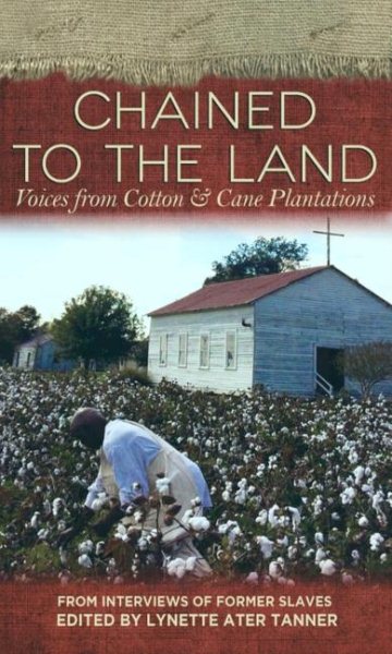 Chained to the Land: Voices from Cotton & Cane Plantations (Real Voices, Real History) cover