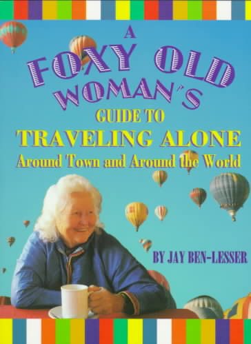 A Foxy Old Woman's Guide to Traveling Alone: Around Town and Around the World cover