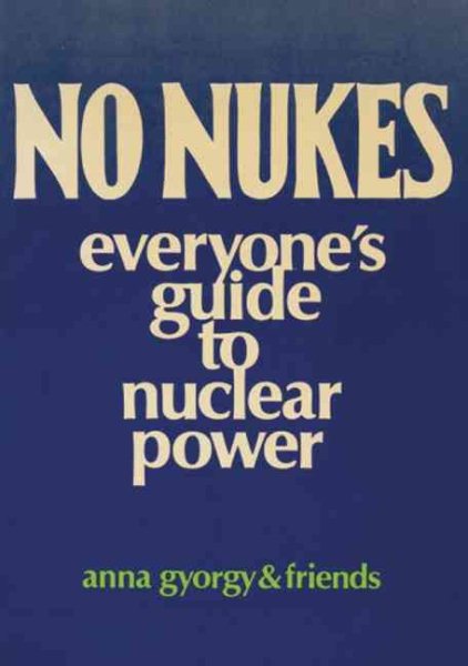 No Nukes: Everyone's Guide to Nuclear Power cover