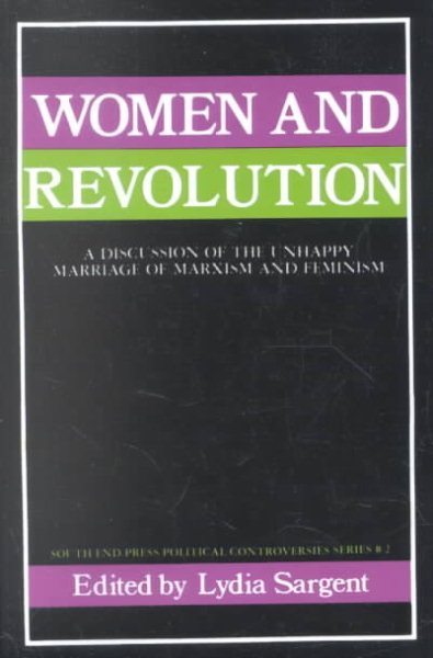 Women and Revolution: A Discussion of the Unhappy Marriage of Marxism and Feminism (South End Press Political Controversies Series) cover