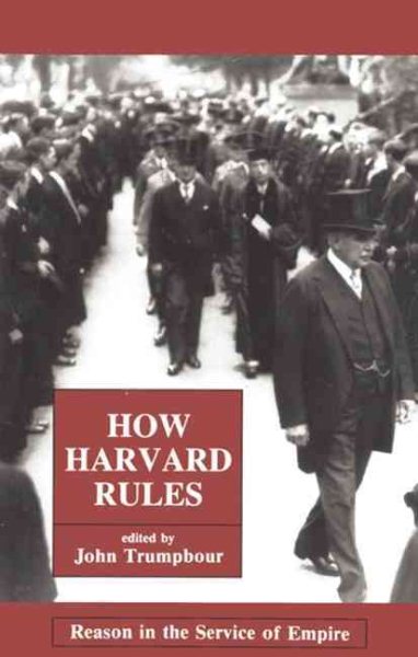 How Harvard Rules: Reason in the Service of Empire