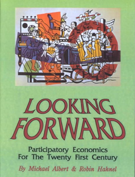 Looking Forward: Participatory Economics for the Twenty First Century cover