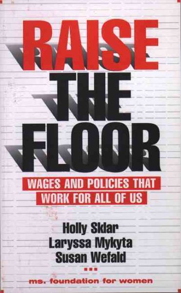 Raise the Floor: Wages and Policies That Work For All Of Us cover