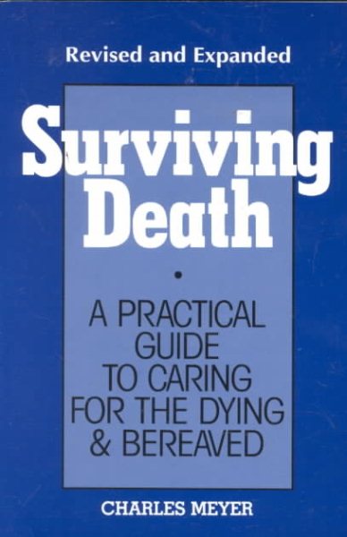 Surviving Death: A Practical Guide to Caring for the Dying & Bereaved