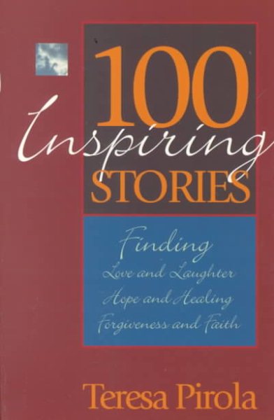 100 Inspiring Stories: Finding Love and Laughter, Hope and Healing, Forgiveness and Faith cover