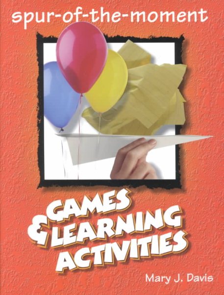 Spur-Of-The-Moment Games and Learning Activities (Spur-Of-The-Moment Books) cover