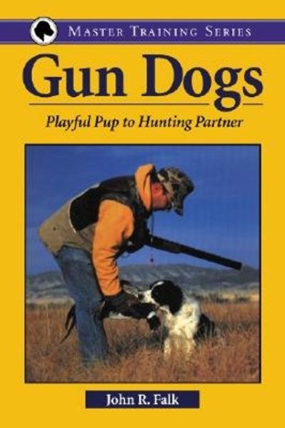Gun Dogs: Playful Pup to Hunting Partner (Master Training Series) cover