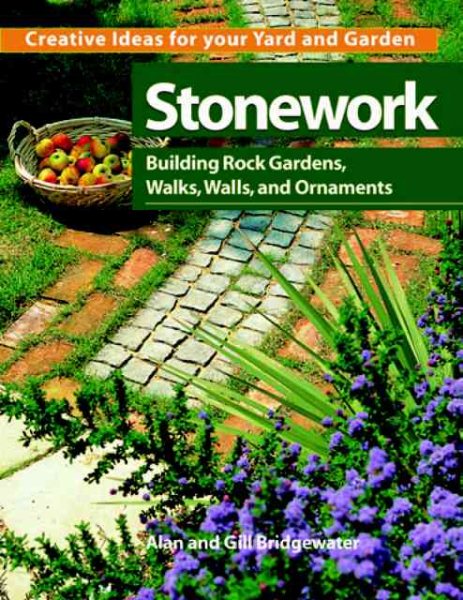 Stonework: Building Rock Gardens, Walks, Walls, and Ornaments (Creative Ideas for Your Yard and Garden) cover