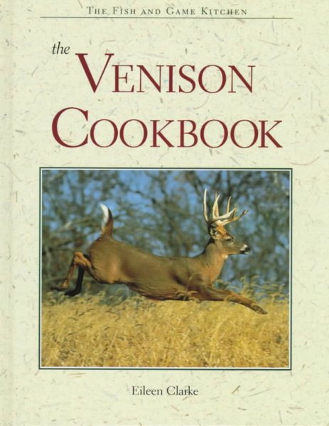 The Venison Cookbook (The Fish and Game Kitchen Series) cover