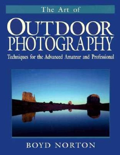 The Art of Outdoor Photography: Techniques for the Advanced Amateur and Professional cover