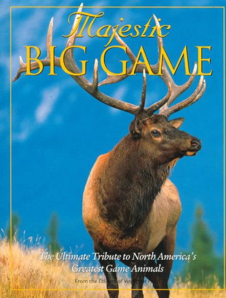 Majestic Big Game: The Ultimate Tribute to North America's Greatest Game Animals (Majestic Wildlife Library)