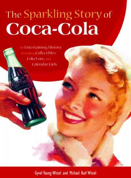 The Sparkling Story of Coca-Cola: An Entertaining History Including Collectibles, Coke Lore, and Calendar Girls cover