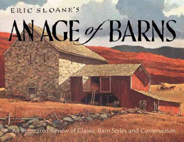 Eric Sloane's An Age of Barns: An Illustrated Review of Classic Barn Styles and Construction cover