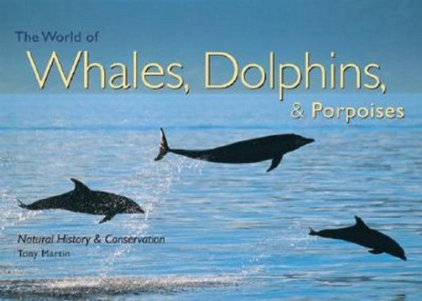 The World of Whales, Dolphins, & Porpoises: Natural History & Conservation cover
