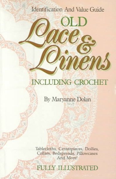 Old Lace and Linens Including Crochet: An Identification and Value Guide cover