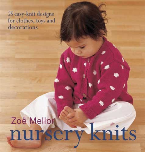 Nursery Knits: 25 Easy-Knit Designs for Clothes, Toys and Decorations cover