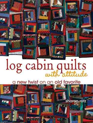 Log Cabin Quilts With Attitude: A New Twist on an Old Favorite cover