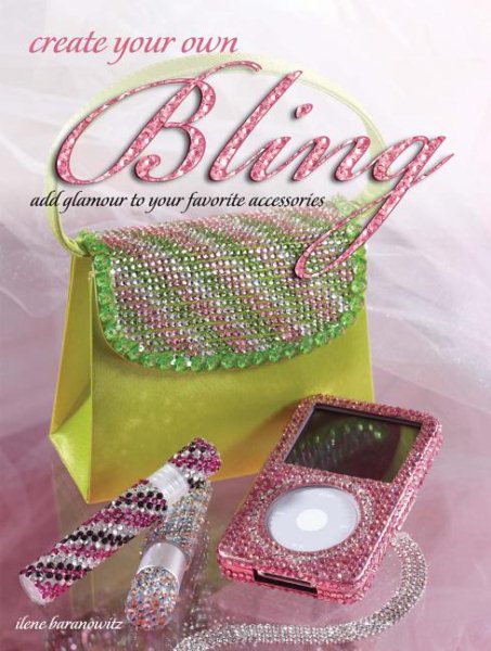 Create Your Own Bling: Add Glamour to Your Favorite Accessories cover