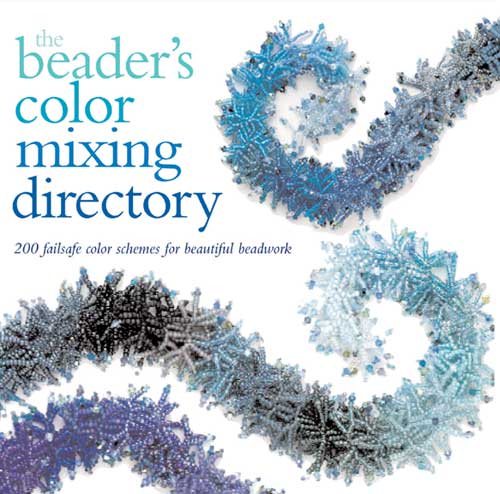 The Beader's Color Mixing Directory: 200 failsafe color schemes for beautiful beadwork cover