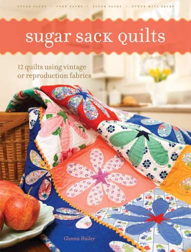 Sugar Sack Quilts: 12 Quilts Using Vintage Or Reproduction Fabrics cover