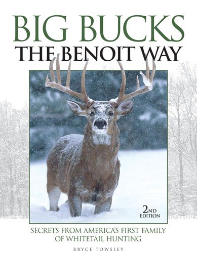 Big Bucks The Benoit Way: Secrets From America's First Family of Whitetail Hunting cover