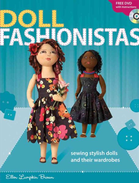 Doll Fashionistas: Beautiful Dolls and Ultra-cool Fashions You Create With Needle and Thread