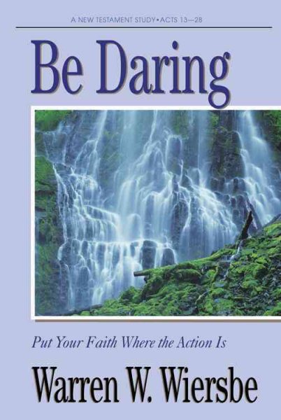 Be Daring (Acts 13-28): Put Your Faith Where the Action Is (The BE Series Commentary) cover