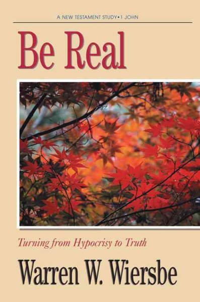 Be Real (1 John): Turning from Hypocrisy to Truth (The BE Series Commentary) cover