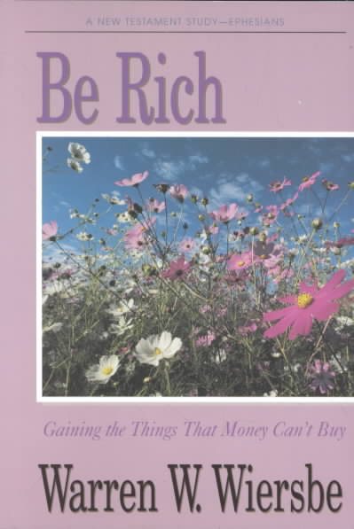Be Rich (Ephesians): Gaining the Things That Money Can't Buy (The BE Series Commentary) cover