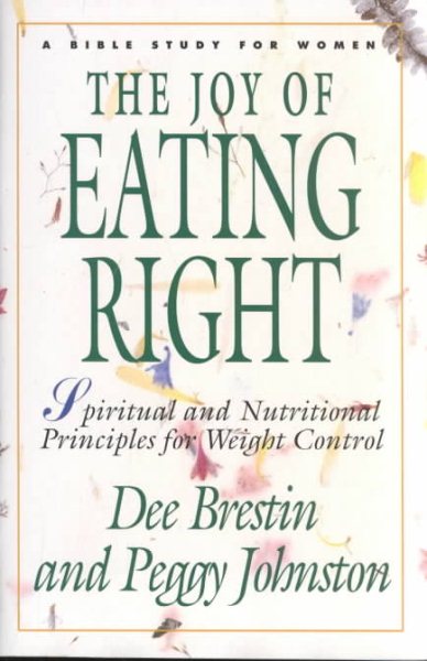The Joy of Eating Right!: Spiritual and Nutritional Principles for Weight Control (Bible Study for Women) cover