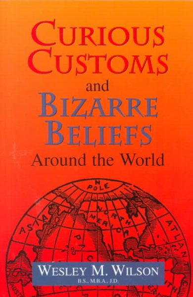 Curious Customs and Bizarre Beliefs Around the World cover