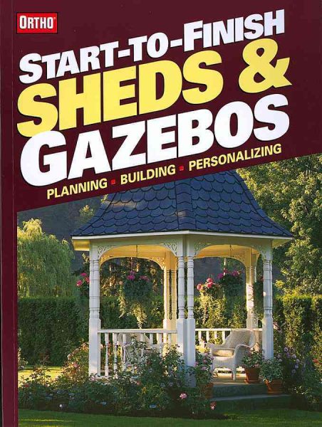 Start-to-Finish Sheds & Gazebos (Ortho Books)