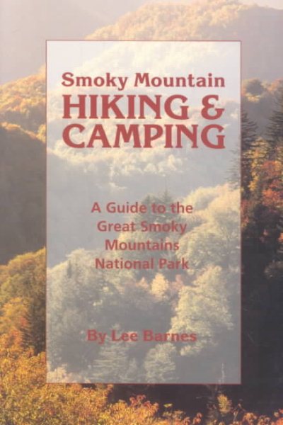 Smoky Mountain Hiking and Camping: A Guide to the Great Smoky Mountains National Park