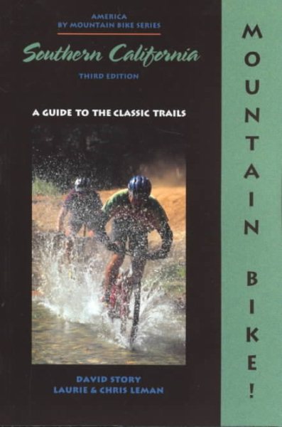 Mountain Bike! Southern California, 3rd: A Guide to the Classic Trails