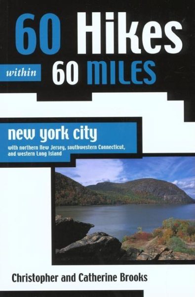 60 Hikes Within 60 Miles: New York City: With Northern New Jersey, Southwestern Connecticut, and Western Long Island cover