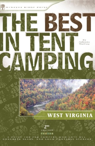 The Best in Tent Camping: West Virginia, 2nd: A Guide for Car Campers Who Hate RV's, Concrete Slabs, and Loud Portable Stereos