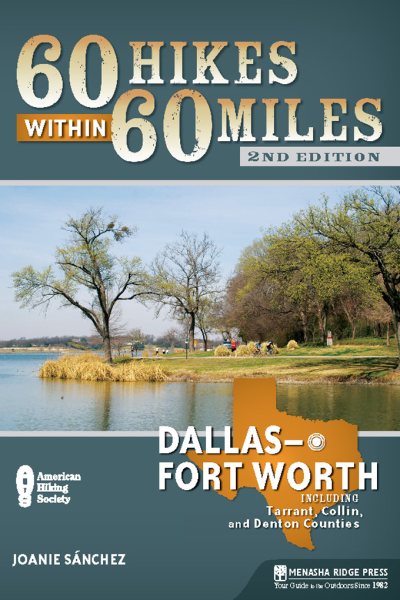 60 Hikes Within 60 Miles: Dallas/Fort Worth: Includes Tarrant, Collin, and Denton Counties