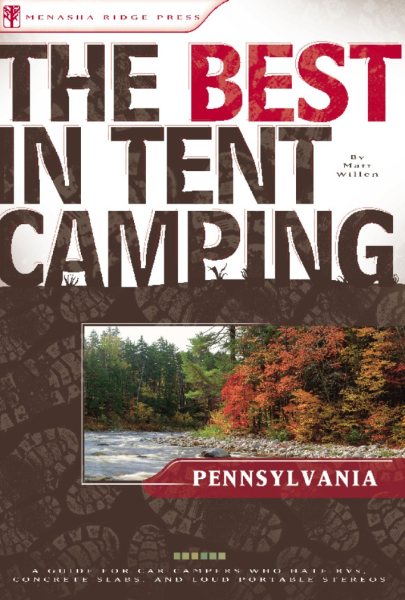 The Best in Tent Camping: Pennsylvania: A Guide for Car Campers Who Hate RVs, Concrete Slabs, and Loud Portable Stereos (Best Tent Camping) cover