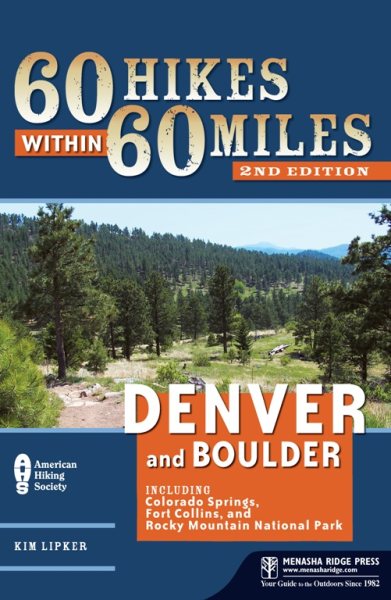 60 Hikes Within 60 Miles: Denver and Boulder: Including Colorado Springs, Fort Collins, and Rocky Mountain National Park cover