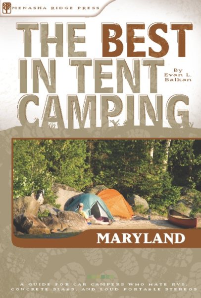 The Best in Tent Camping: Maryland: A Guide for Car Campers Who Hate RVs, Concrete Slabs, and Loud Portable Stereos (Best Tent Camping) cover