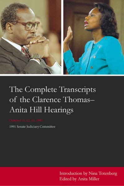 Complete Transcripts of the Clarence Thomas-Anita Hill Hearings: October 11, 12, 13, 1991 cover