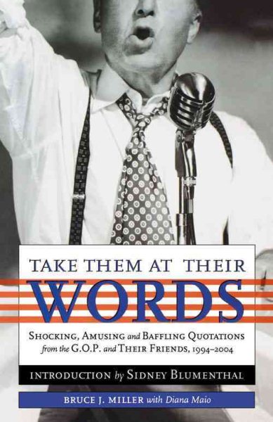 Take Them at Their Words: Startling, Amusing and Baffling Quotations from the GOP and Their Friends, 1994-2004 cover