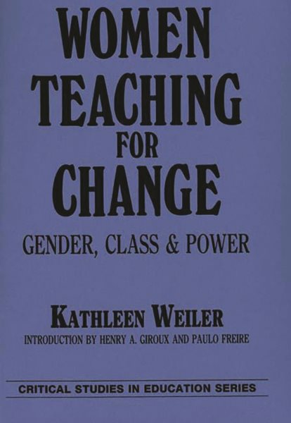 Women Teaching for Change: Gender, Class and Power (Critical Studies in Education Series) cover