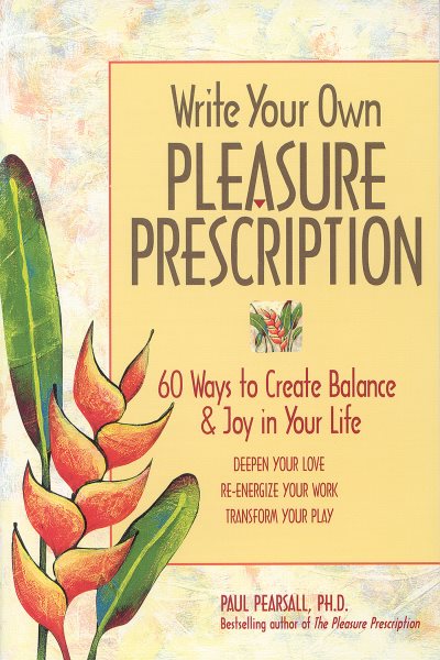 Write Your Own Pleasure Prescription: 60 Ways to Create Balance and Joy in Your Life cover