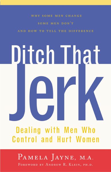 Ditch That Jerk : Dealing With Men Who Control and Hurt Women