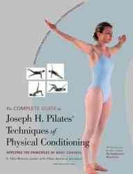 The Complete Guide to Joseph H. Pilates' Techniques of Physical Conditioning cover